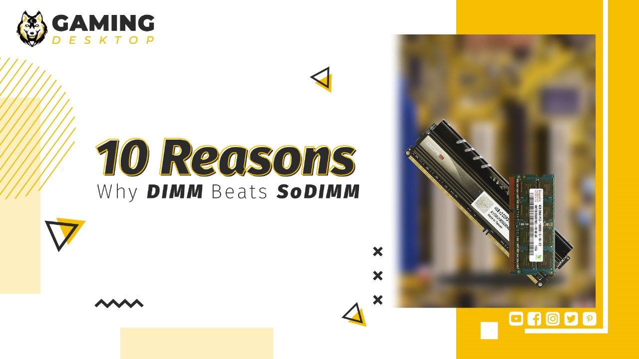 10 Reasons Why DIMM Beats SoDIMM