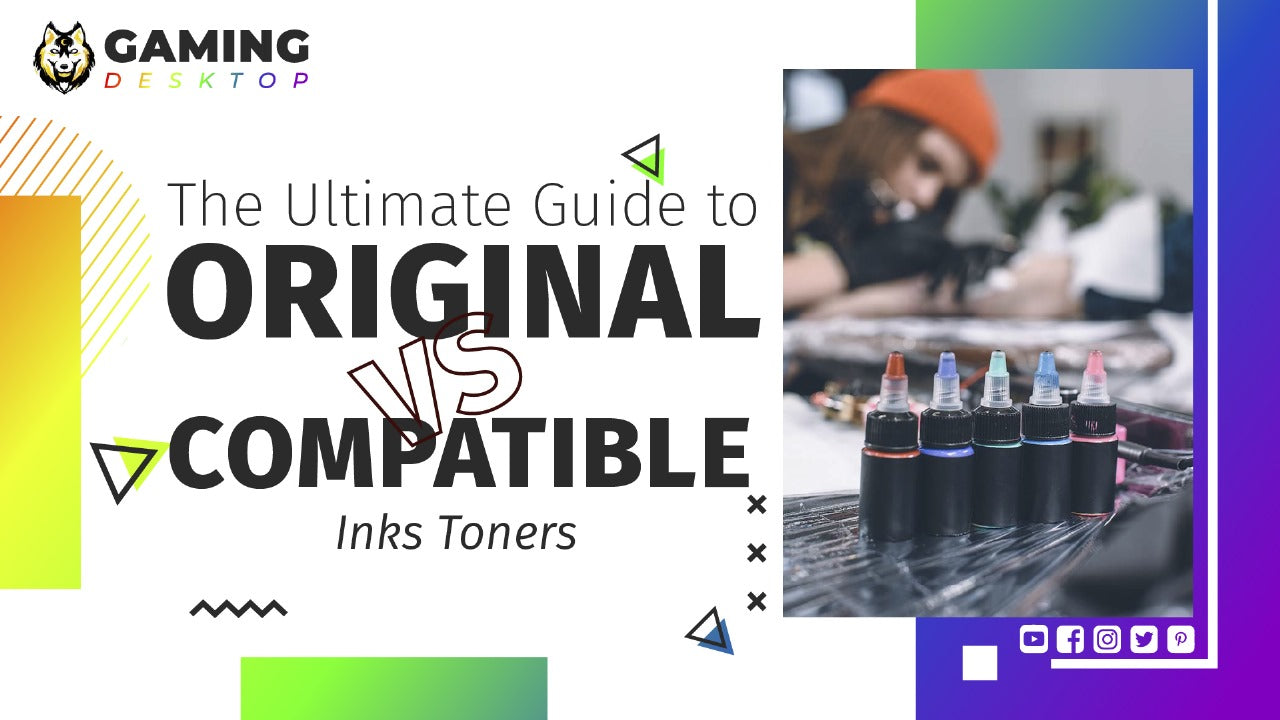 The Ultimate Guide to Original vs Compatible Inks Toners