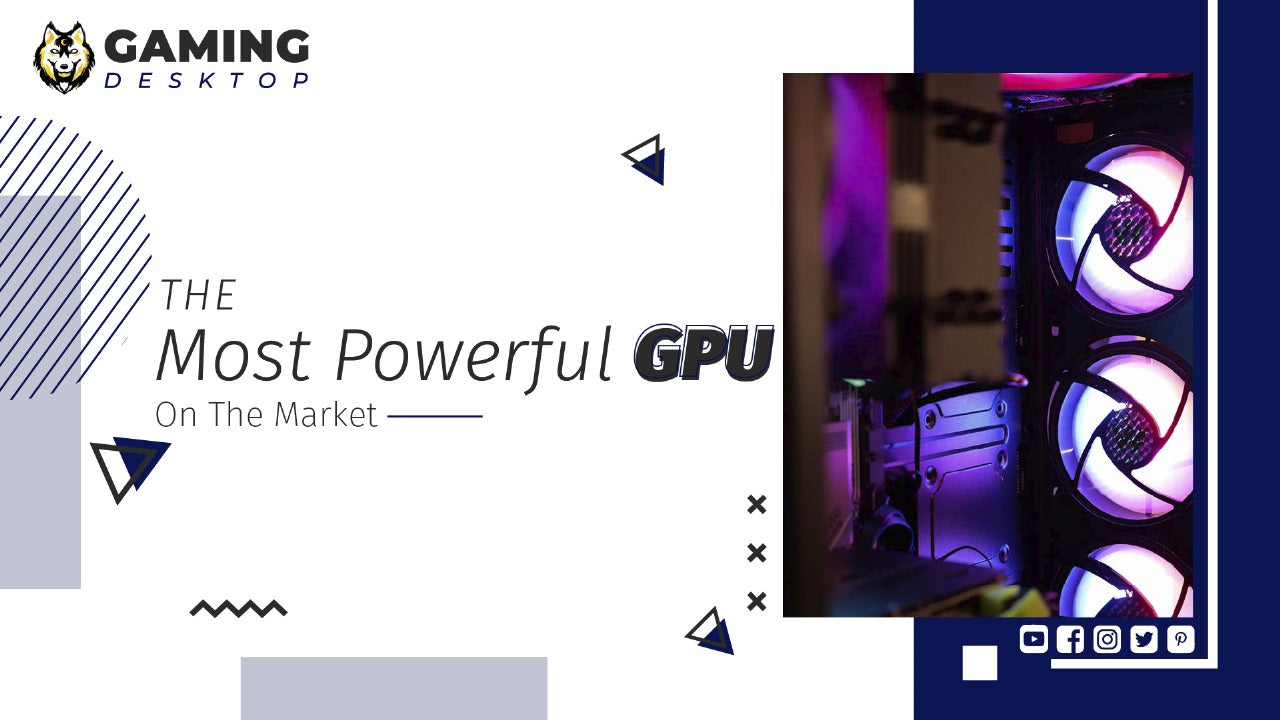 The Most Powerful GPU on the Market
